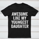 Awesome Like My Youngest Daughter Gift T-Shirt