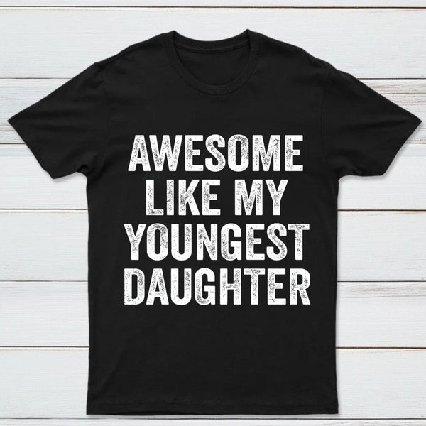 Awesome Like My Youngest Daughter Gift T-Shirt