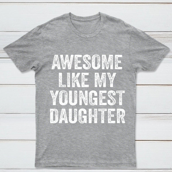 Awesome Like My Youngest Daughter Gift T-Shirt