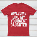 Awesome Like My Youngest Daughter Gift T-Shirt