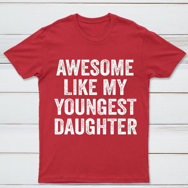 Awesome Like My Youngest Daughter Gift T-Shirt