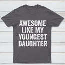 Awesome Like My Youngest Daughter Gift T-Shirt