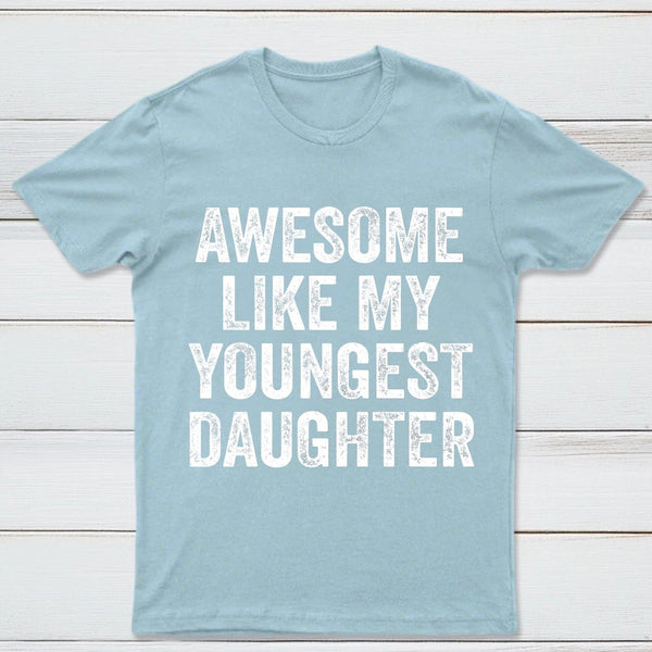 Awesome Like My Youngest Daughter Gift T-Shirt