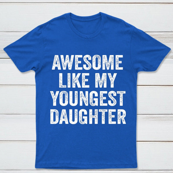 Awesome Like My Youngest Daughter Gift T-Shirt