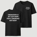 Cremation Is My Last Hope for a Smoking Hot Body Funny T-Shirt