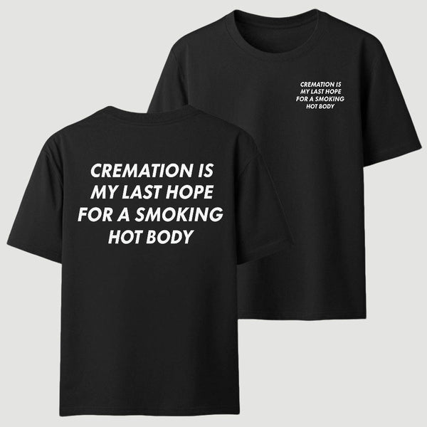 Cremation Is My Last Hope for a Smoking Hot Body Funny T-Shirt