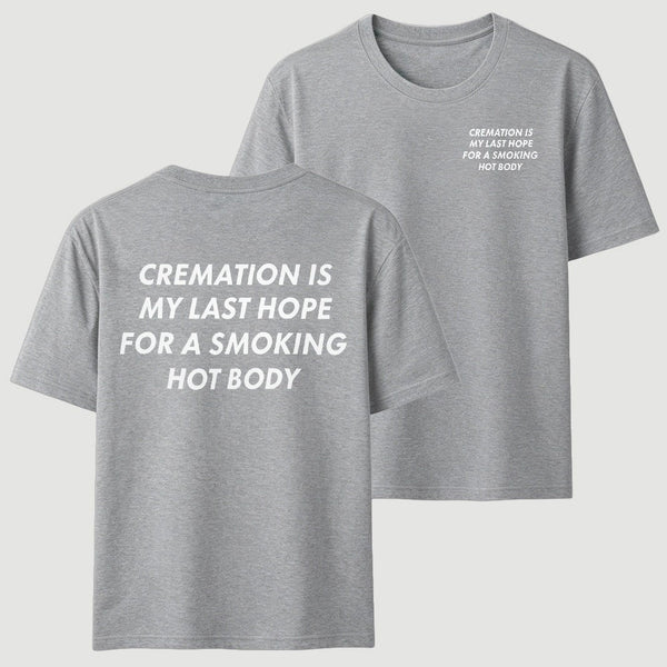 Cremation Is My Last Hope for a Smoking Hot Body Funny T-Shirt