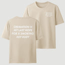 Cremation Is My Last Hope for a Smoking Hot Body Funny T-Shirt