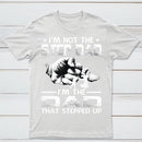 I'm The Dad That Stepped Up T-Shirt