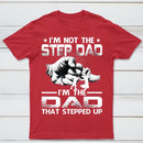 I'm The Dad That Stepped Up T-Shirt