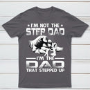 I'm The Dad That Stepped Up T-Shirt