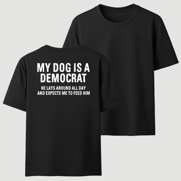 My Dogs Is A Democr Funny T-Shirt