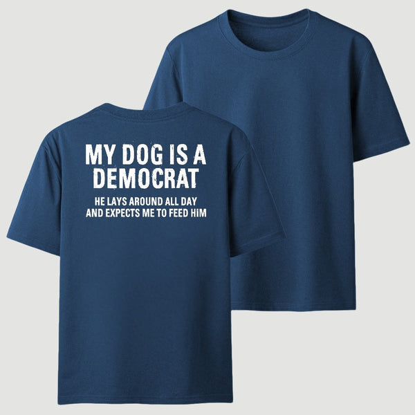 My Dogs Is A Democr Funny T-Shirt