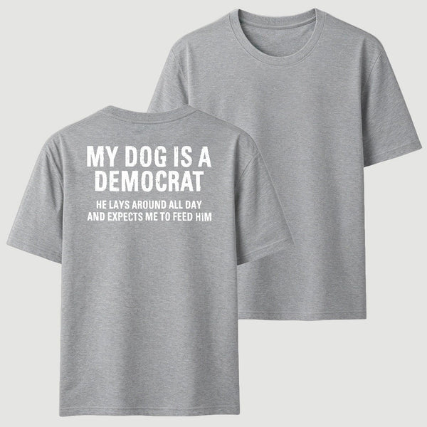 My Dogs Is A Democr Funny T-Shirt