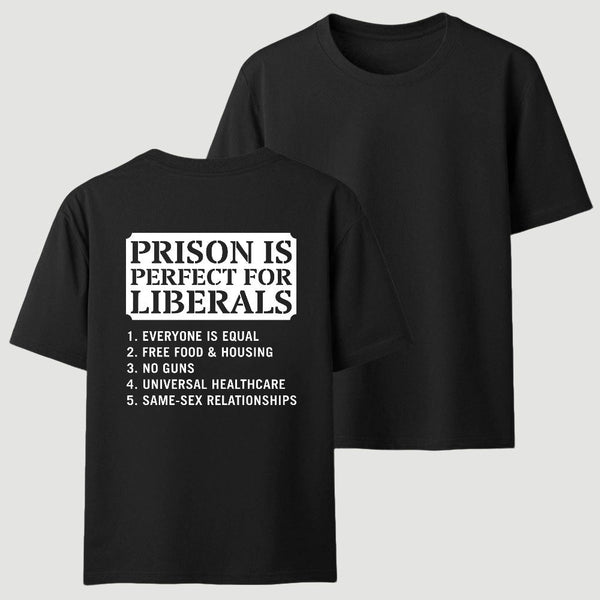 Prison is Perfect For Liberals T-shirt, Funny T-shirt