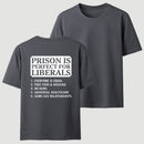 Prison is Perfect For Liberals T-shirt, Funny T-shirt