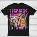 Lesbians Eat What Funny Cat T-Shirt