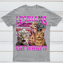 Lesbians Eat What Funny Cat T-Shirt