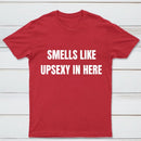 Smells Like Up Sexy In Here T-Shirt