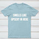 Smells Like Up Sexy In Here T-Shirt