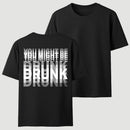 You Might Be Drunk Unisex T-Shirt
