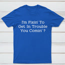 I Want to Cause Some Trouble Do You Too Printed T-Shirt