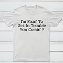 I Want to Cause Some Trouble Do You Too Printed T-Shirt