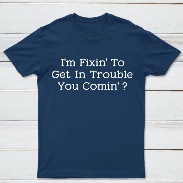 I Want to Cause Some Trouble Do You Too Printed T-Shirt