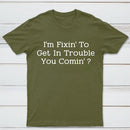 I Want to Cause Some Trouble Do You Too Printed T-Shirt