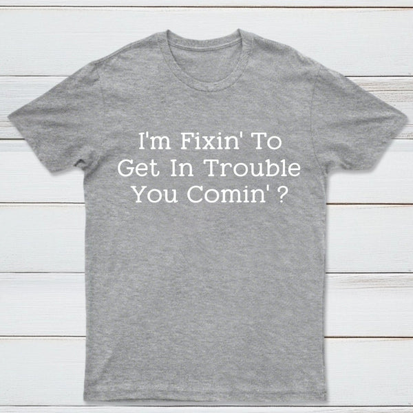 I Want to Cause Some Trouble Do You Too Printed T-Shirt