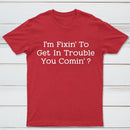 I Want to Cause Some Trouble Do You Too Printed T-Shirt