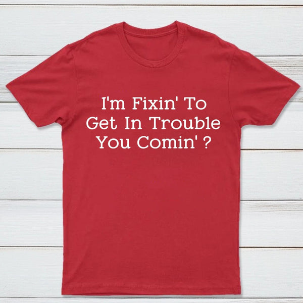 I Want to Cause Some Trouble Do You Too Printed T-Shirt