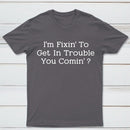 I Want to Cause Some Trouble Do You Too Printed T-Shirt