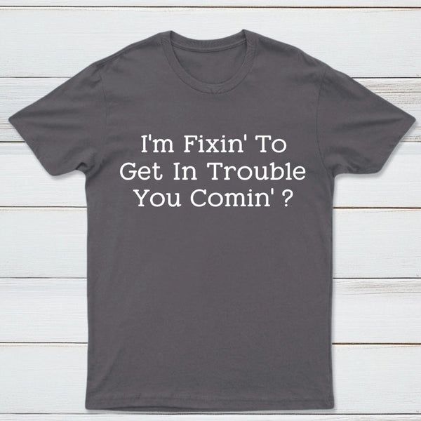 I Want to Cause Some Trouble Do You Too Printed T-Shirt