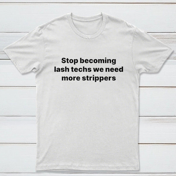 Stop Becoming Lash Techs T-Shirt