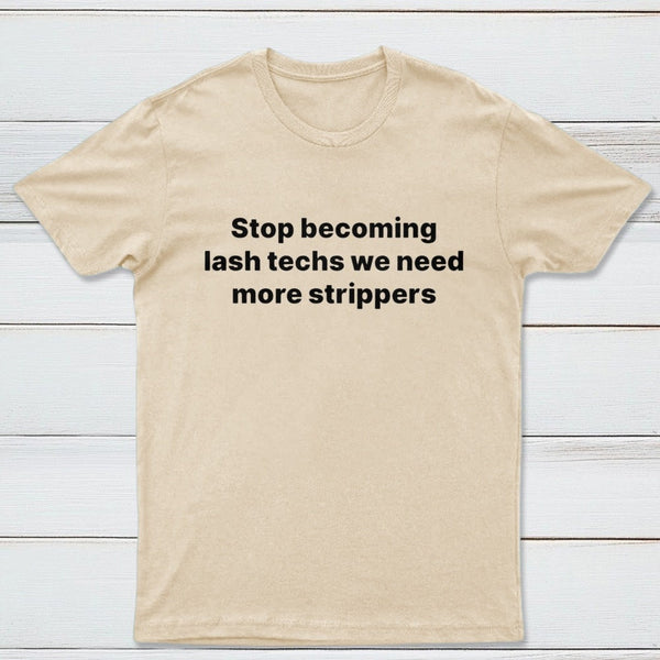 Stop Becoming Lash Techs T-Shirt