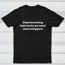 Stop Becoming Lash Techs T-Shirt