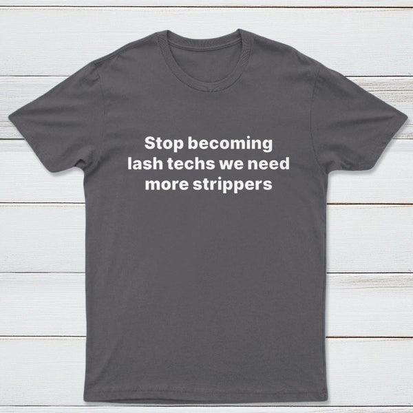 Stop Becoming Lash Techs T-Shirt