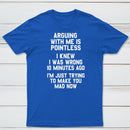 Arguing With Me Is Pointless Graphic T-shirt