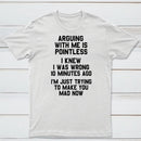 Arguing With Me Is Pointless Graphic T-shirt