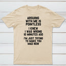 Arguing With Me Is Pointless Graphic T-shirt