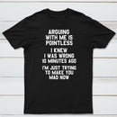 Arguing With Me Is Pointless Graphic T-shirt
