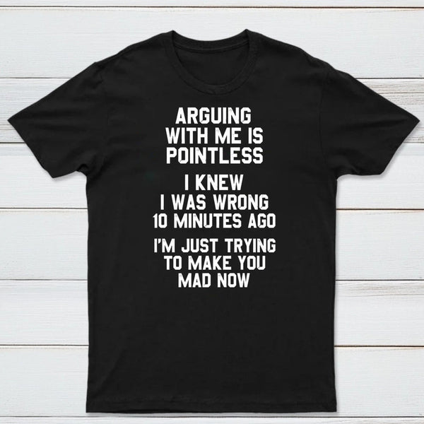 Arguing With Me Is Pointless Graphic T-shirt