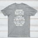 Arguing With Me Is Pointless Graphic T-shirt