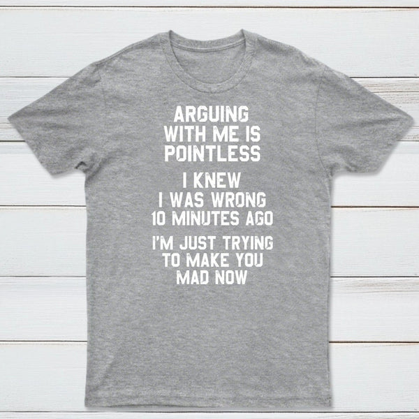 Arguing With Me Is Pointless Graphic T-shirt