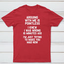 Arguing With Me Is Pointless Graphic T-shirt