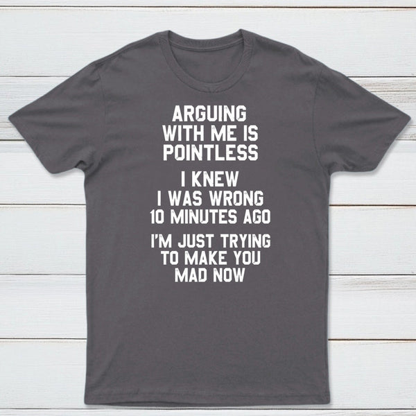 Arguing With Me Is Pointless Graphic T-shirt