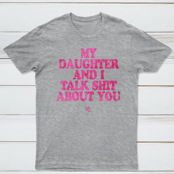 My Daughter And I Joke About You Funny T-Shirt