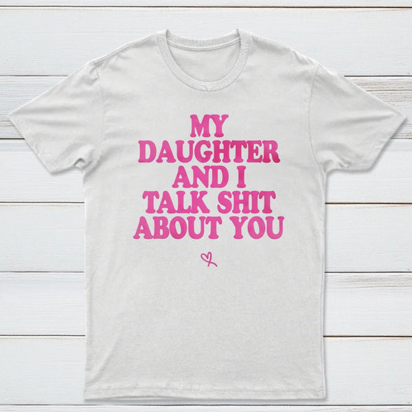 My Daughter And I Joke About You Funny T-Shirt