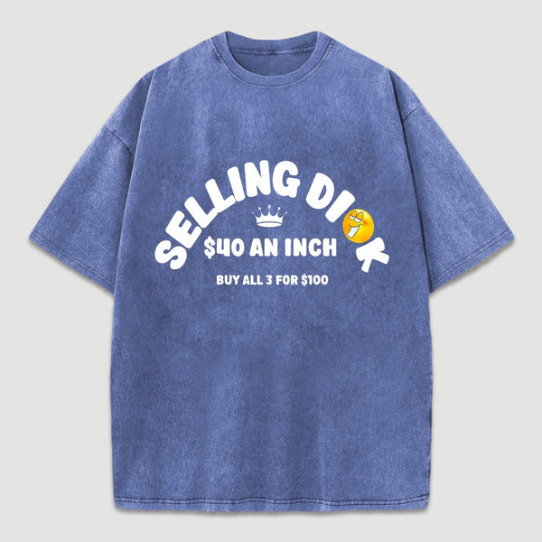 Selling Dick $40 An Inch Washed T-Shirt